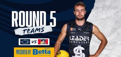 BETTA Team Selection: Round 5 vs Adelaide